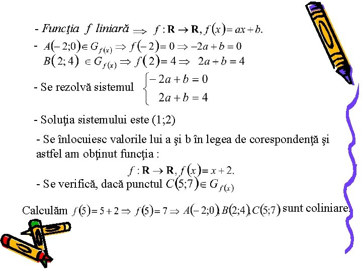 - Funcţia f liniară - Se rezolvă sistemul - Soluţia sistemului este (1; 2)