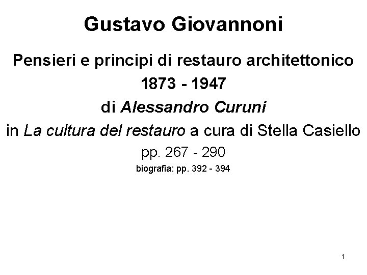 Gustavo Giovannoni Pensieri e principi di restauro architettonico 1873 - 1947 di Alessandro Curuni Gustavo Giovannoni Pensieri e principi di restauro architettonico 1873 - 1947 di Alessandro Curuni