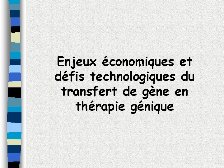 Enjeux économiques et défis technologiques du transfert de gène en thérapie génique 