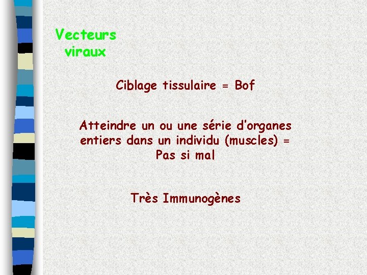 Vecteurs viraux Ciblage tissulaire = Bof Atteindre un ou une série d’organes entiers dans