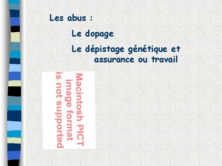 Les abus : Le dopage Le dépistage génétique et assurance ou travail 