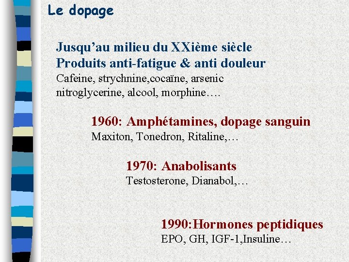 Le dopage Jusqu’au milieu du XXième siècle Produits anti-fatigue & anti douleur Cafeine, strychnine,