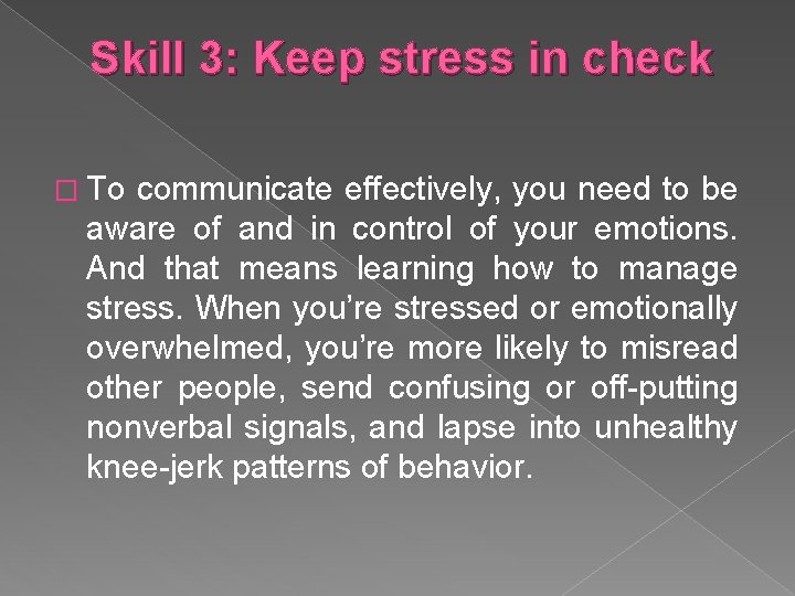 Skill 3: Keep stress in check � To communicate effectively, you need to be