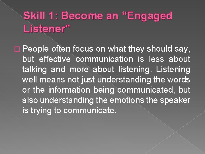 Skill 1: Become an “Engaged Listener” � People often focus on what they should