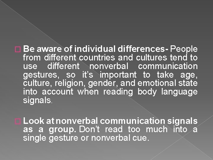 � Be aware of individual differences- People from different countries and cultures tend to