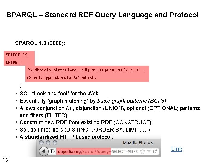 SPARQL – Standard RDF Query Language and Protocol SPARQL 1. 0 (2008): SELECT ?