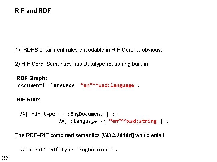 RIF and RDF 1) RDFS entailment rules encodable in RIF Core … obvious. 2)