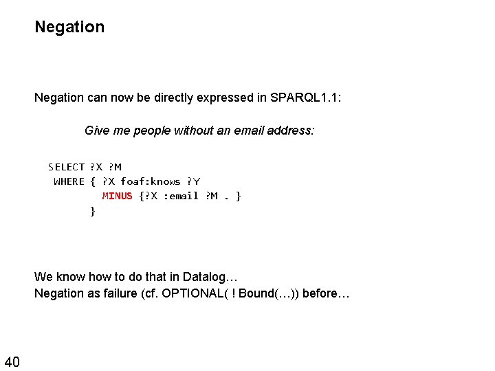 Negation can now be directly expressed in SPARQL 1. 1: Give me people without