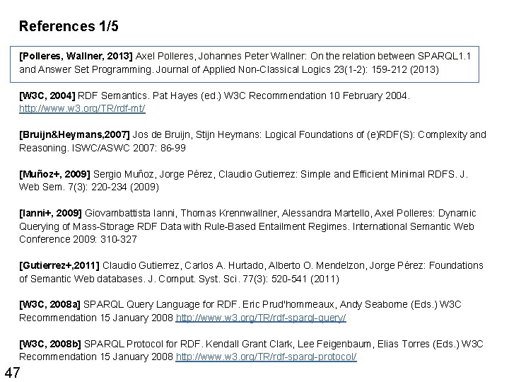 References 1/5 [Polleres, Wallner, 2013] Axel Polleres, Johannes Peter Wallner: On the relation between