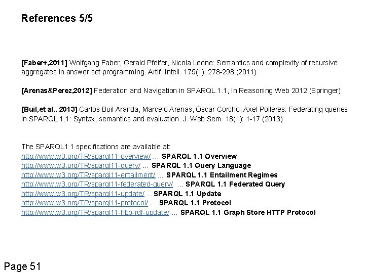 References 5/5 [Faber+, 2011] Wolfgang Faber, Gerald Pfeifer, Nicola Leone: Semantics and complexity of