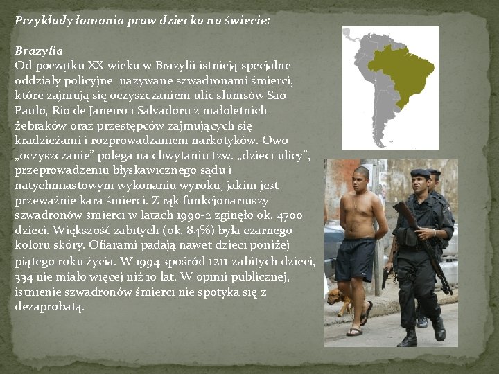 Przykłady łamania praw dziecka na świecie: Brazylia Od początku XX wieku w Brazylii istnieją