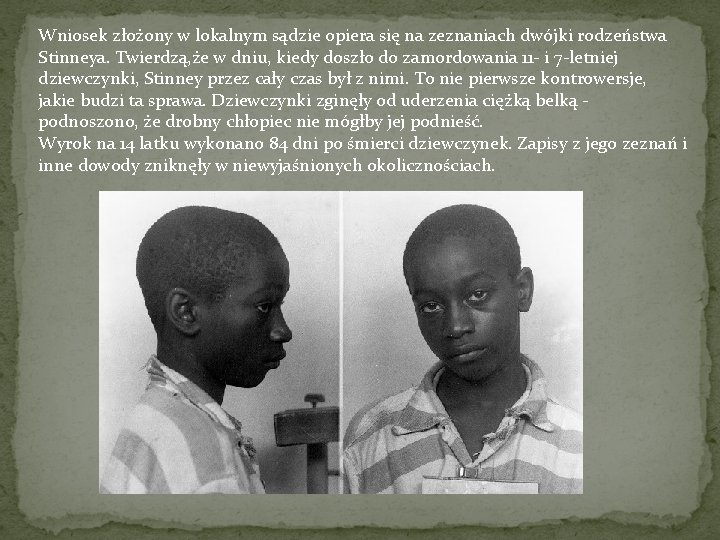 Wniosek złożony w lokalnym sądzie opiera się na zeznaniach dwójki rodzeństwa Stinneya. Twierdzą, że