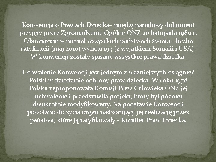 Konwencja o Prawach Dziecka– międzynarodowy dokument przyjęty przez Zgromadzenie Ogólne ONZ 20 listopada 1989