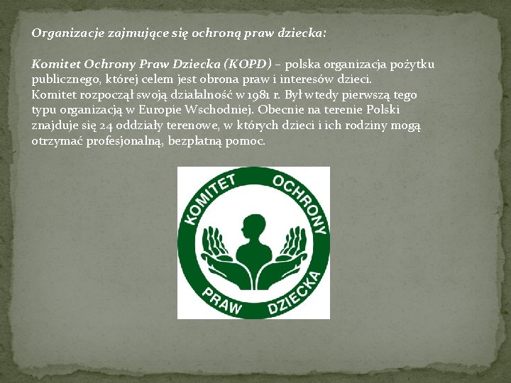 Organizacje zajmujące się ochroną praw dziecka: Komitet Ochrony Praw Dziecka (KOPD) – polska organizacja