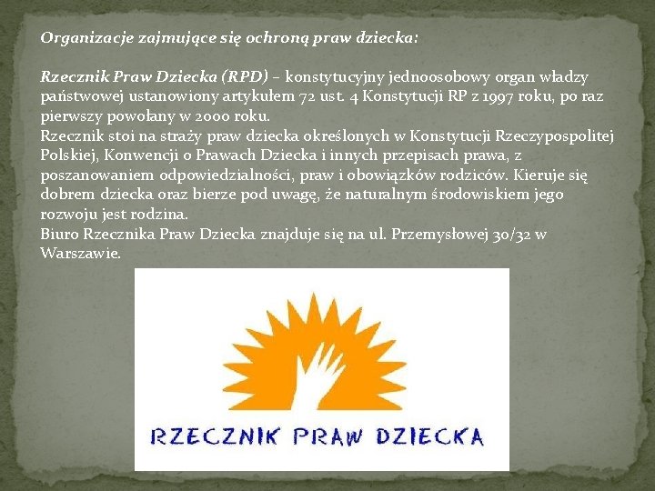 Organizacje zajmujące się ochroną praw dziecka: Rzecznik Praw Dziecka (RPD) – konstytucyjny jednoosobowy organ