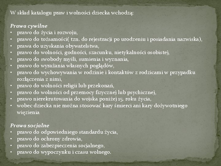 W skład katalogu praw i wolności dziecka wchodzą: Prawa cywilne • prawo do życia