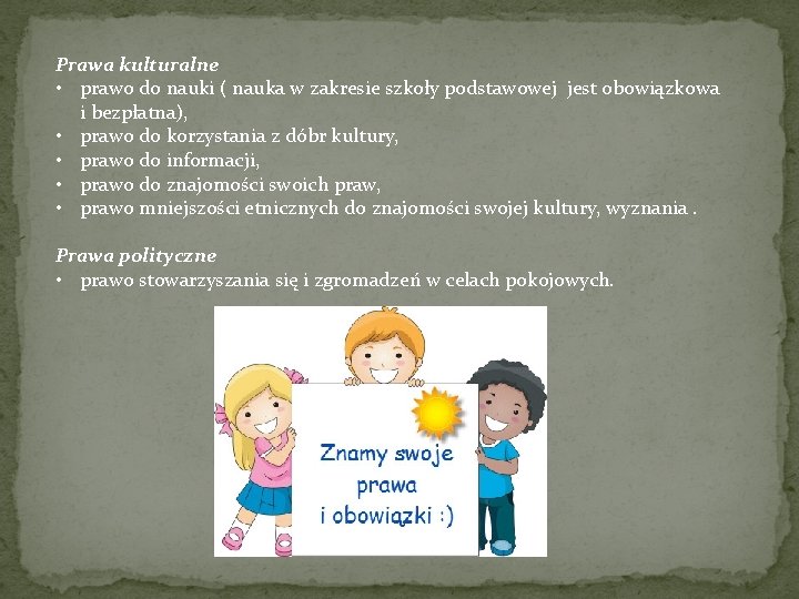 Prawa kulturalne • prawo do nauki ( nauka w zakresie szkoły podstawowej jest obowiązkowa