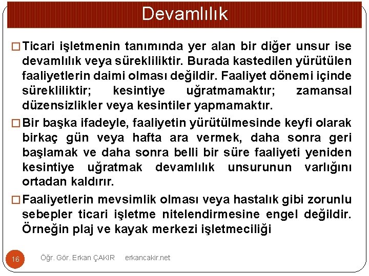 Devamlılık � Ticari işletmenin tanımında yer alan bir diğer unsur ise devamlılık veya sürekliliktir.