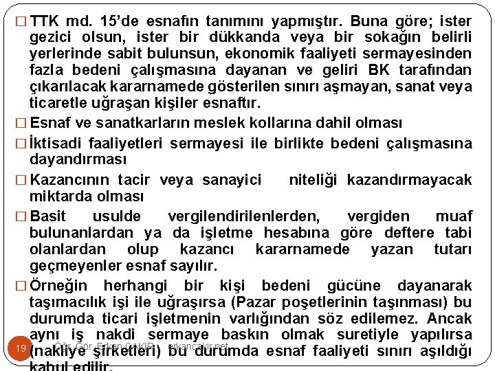 � TTK md. 15’de esnafın tanımını yapmıştır. Buna göre; ister gezici olsun, ister bir