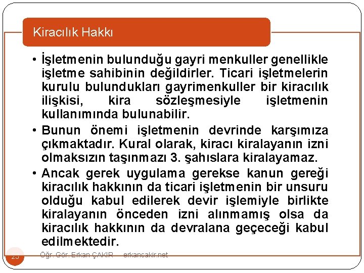 Kiracılık Hakkı • İşletmenin bulunduğu gayri menkuller genellikle işletme sahibinin değildirler. Ticari işletmelerin kurulu