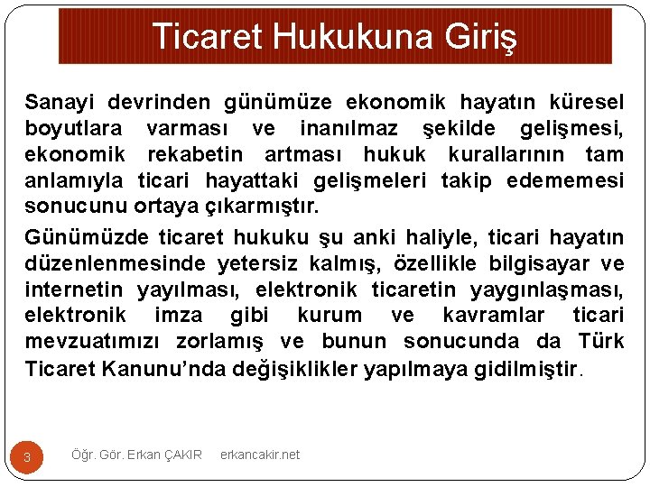 Ticaret Hukukuna Giriş Sanayi devrinden günümüze ekonomik hayatın küresel boyutlara varması ve inanılmaz şekilde