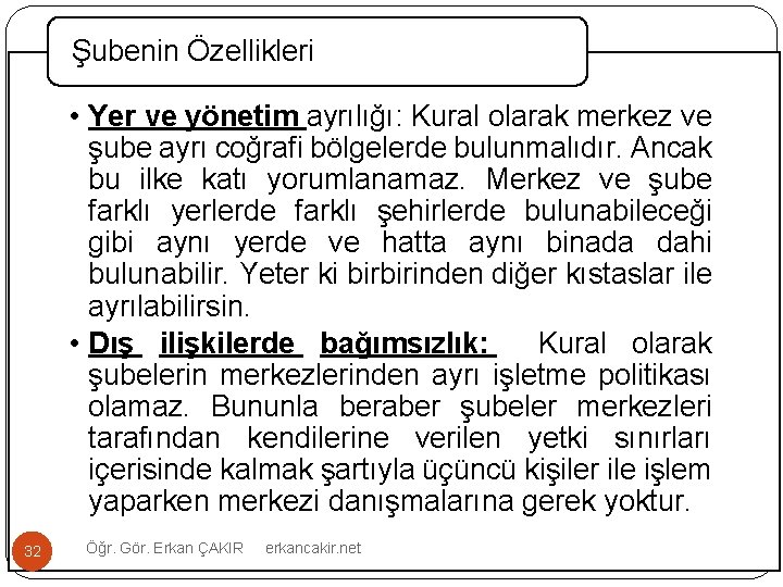 Şubenin Özellikleri • Yer ve yönetim ayrılığı: Kural olarak merkez ve şube ayrı coğrafi