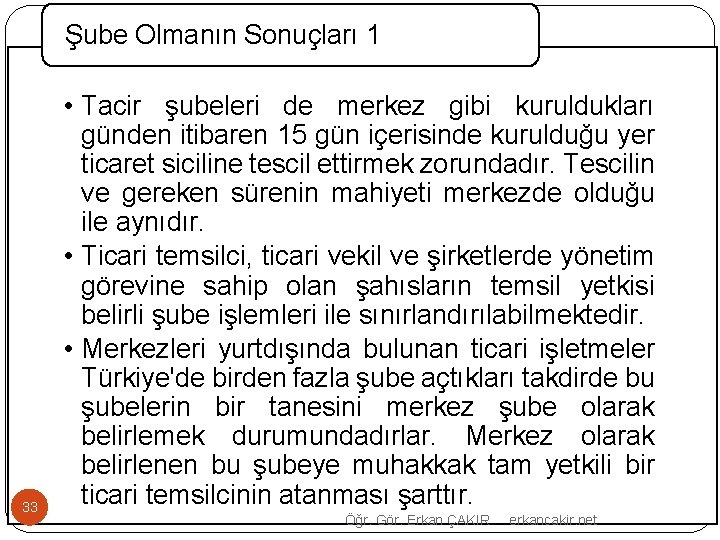 Şube Olmanın Sonuçları 1 33 • Tacir şubeleri de merkez gibi kuruldukları günden itibaren