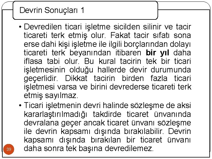 Devrin Sonuçları 1 39 • Devredilen ticari işletme sicilden silinir ve tacir ticareti terk