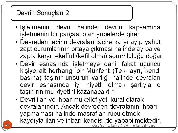 Devrin Sonuçları 2 40 • İşletmenin devri halinde devrin kapsamına işletmenin bir parçası olan