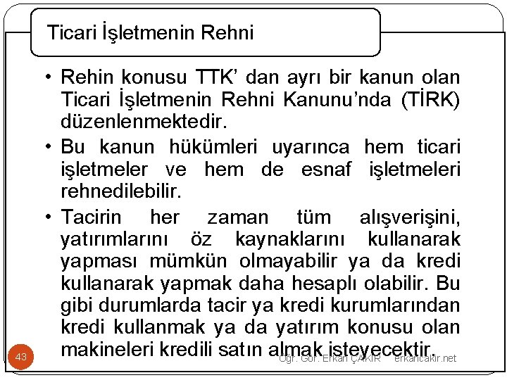 Ticari İşletmenin Rehni 43 • Rehin konusu TTK’ dan ayrı bir kanun olan Ticari
