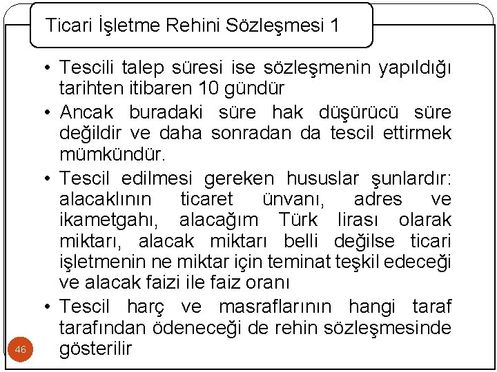 Ticari İşletme Rehini Sözleşmesi 1 46 • Tescili talep süresi ise sözleşmenin yapıldığı tarihten