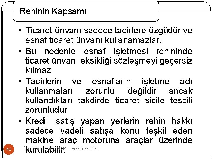 Rehinin Kapsamı 48 • Ticaret ünvanı sadece tacirlere özgüdür ve esnaf ticaret ünvanı kullanamazlar.