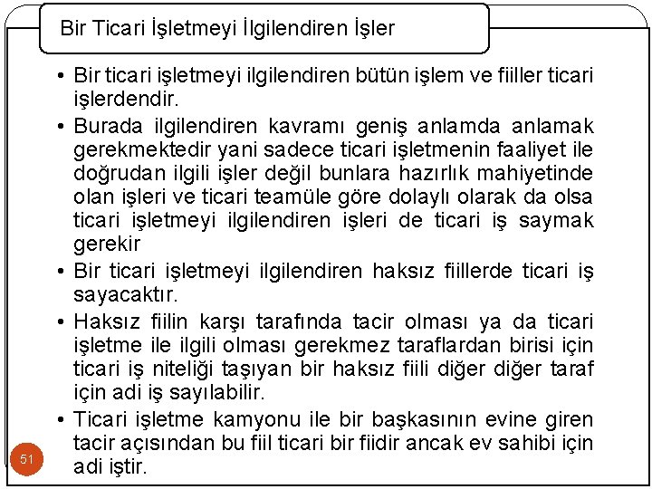 Bir Ticari İşletmeyi İlgilendiren İşler 51 • Bir ticari işletmeyi ilgilendiren bütün işlem ve