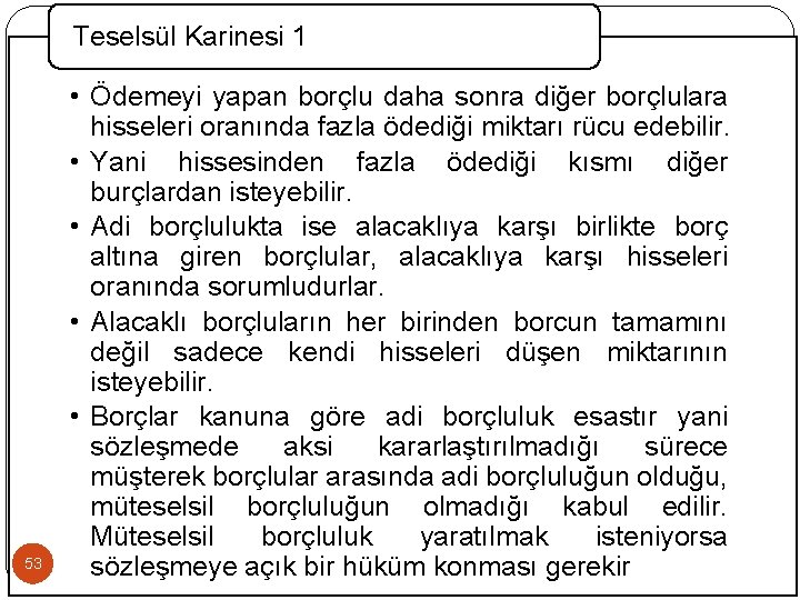 Teselsül Karinesi 1 53 • Ödemeyi yapan borçlu daha sonra diğer borçlulara hisseleri oranında