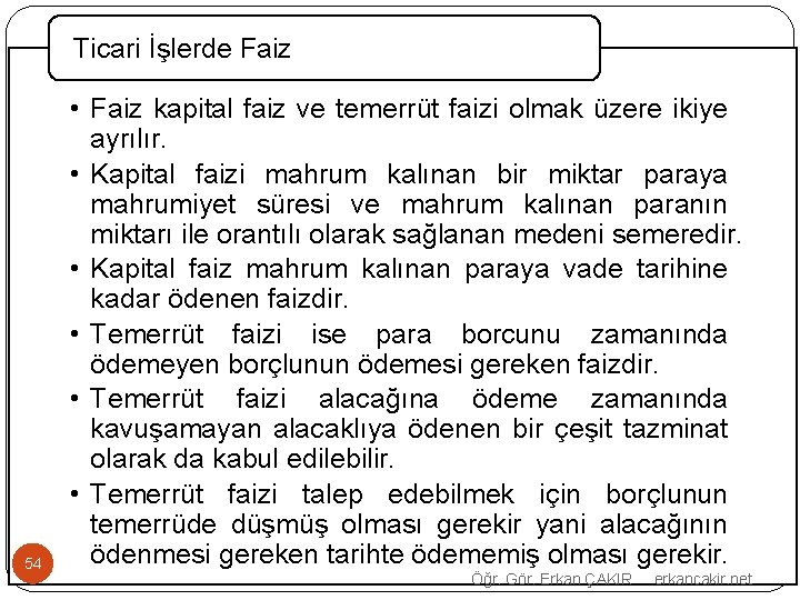 Ticari İşlerde Faiz 54 • Faiz kapital faiz ve temerrüt faizi olmak üzere ikiye