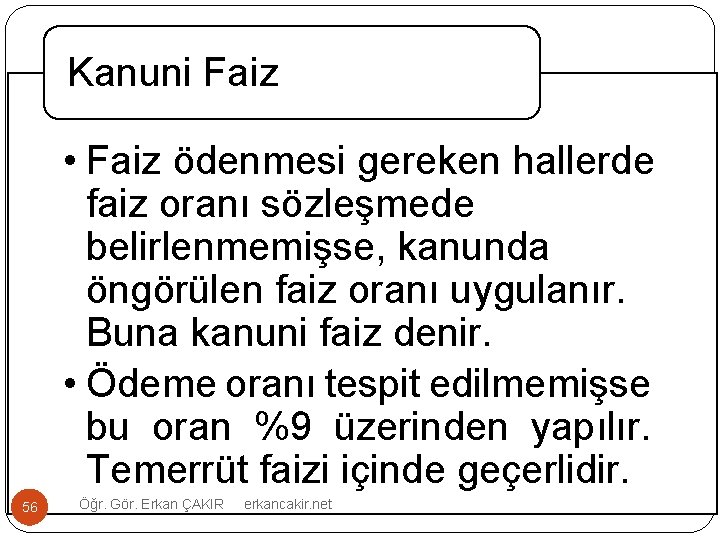 Kanuni Faiz • Faiz ödenmesi gereken hallerde faiz oranı sözleşmede belirlenmemişse, kanunda öngörülen faiz