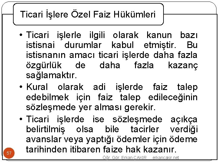 Ticari İşlere Özel Faiz Hükümleri 57 • Ticari işlerle ilgili olarak kanun bazı istisnai