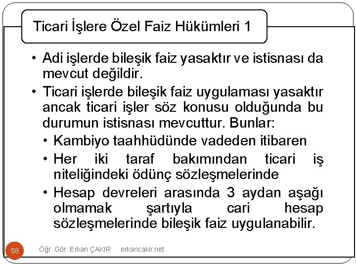 Ticari İşlere Özel Faiz Hükümleri 1 • Adi işlerde bileşik faiz yasaktır ve istisnası
