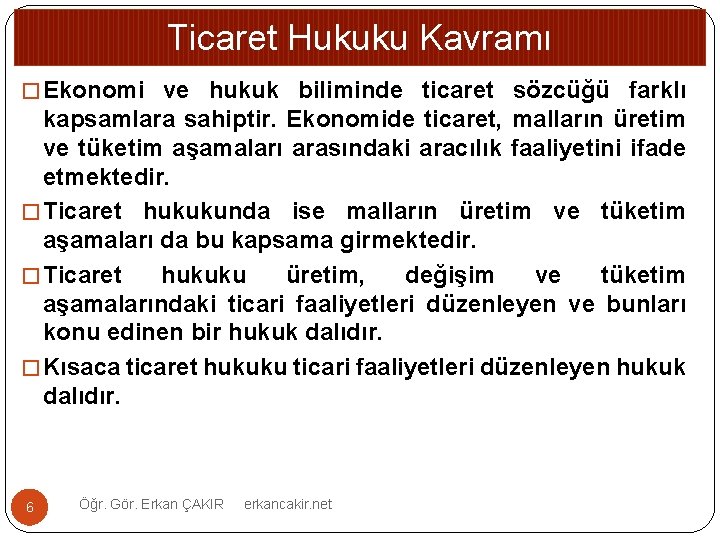 Ticaret Hukuku Kavramı � Ekonomi ve hukuk biliminde ticaret sözcüğü farklı kapsamlara sahiptir. Ekonomide
