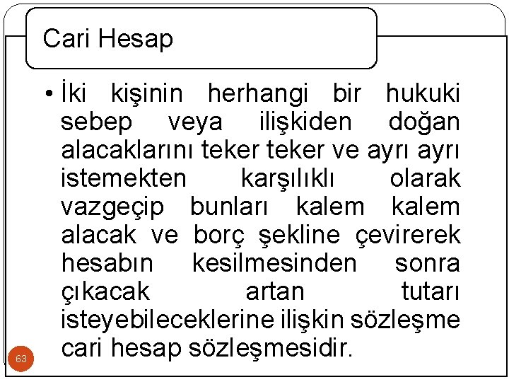 Cari Hesap 63 • İki kişinin herhangi bir hukuki sebep veya ilişkiden doğan alacaklarını