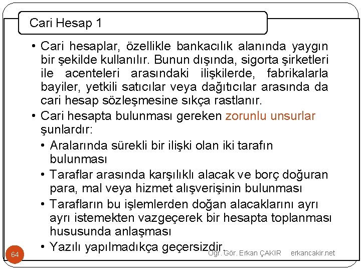 Cari Hesap 1 64 • Cari hesaplar, özellikle bankacılık alanında yaygın bir şekilde kullanılır.