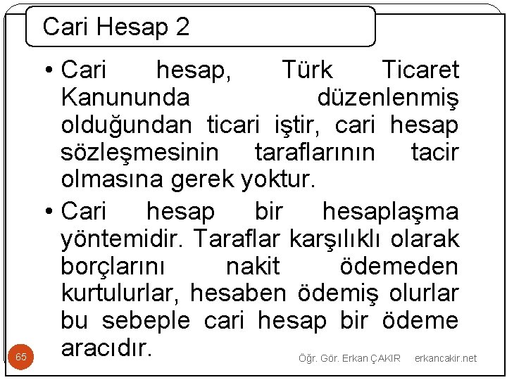 Cari Hesap 2 65 • Cari hesap, Türk Ticaret Kanununda düzenlenmiş olduğundan ticari iştir,