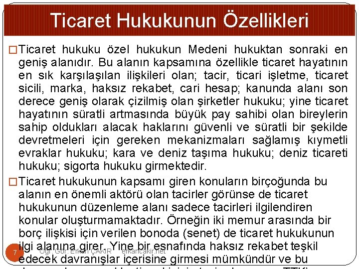 Ticaret Hukukunun Özellikleri � Ticaret hukuku özel hukukun Medeni hukuktan sonraki en geniş alanıdır.