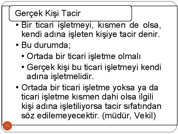 Gerçek Kişi Tacir • Bir ticari işletmeyi, kısmen de olsa, kendi adına işleten kişiye