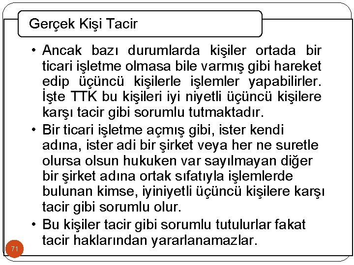 Gerçek Kişi Tacir 71 • Ancak bazı durumlarda kişiler ortada bir ticari işletme olmasa