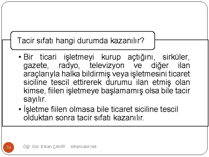 Tacir sıfatı hangi durumda kazanılır? • Bir ticari işletmeyi kurup açtığını, sirküler, gazete, radyo,