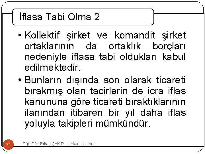 İflasa Tabi Olma 2 • Kollektif şirket ve komandit şirket ortaklarının da ortaklık borçları