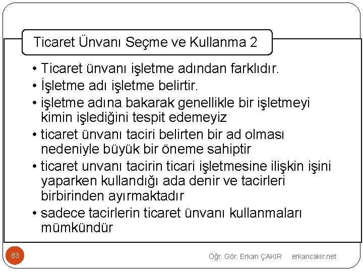 Ticaret Ünvanı Seçme ve Kullanma 2 • Ticaret ünvanı işletme adından farklıdır. • İşletme