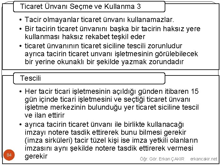 Ticaret Ünvanı Seçme ve Kullanma 3 • Tacir olmayanlar ticaret ünvanı kullanamazlar. • Bir