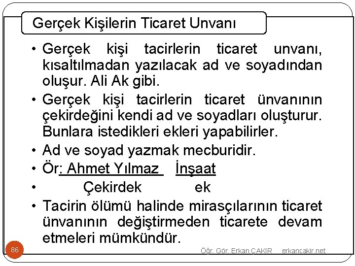 Gerçek Kişilerin Ticaret Unvanı • Gerçek kişi tacirlerin ticaret unvanı, kısaltılmadan yazılacak ad ve